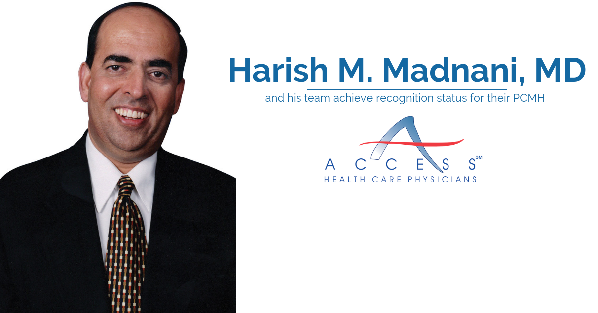 Harish M. Madnani, MD, and His Team Receive Renewal of Recognition Status for Their Patient Centered Medical Home (PCMH)
