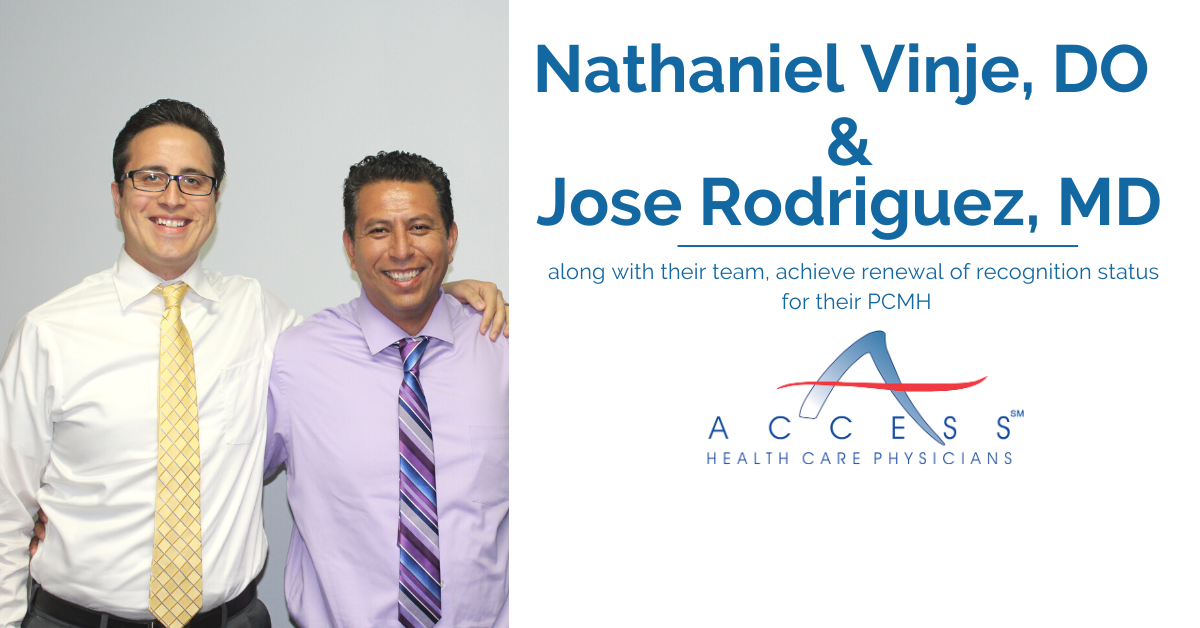 ACCESS HEALTH CARE PHYSICIANS, LLC®, LLC’s, Nathaniel Vinje, DO and Jose Rodriguez, MD and Their Team Receive Renewal of Recognition Status for Their Patient Centered Medical Home (PCMH)